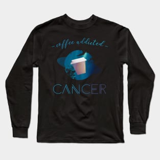 Coffee Lover Coffee Addict Cancer Horoscope Zodiac Long Sleeve T-Shirt